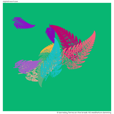 The Brook till Meditative Damming — 9 Barnsley ferns