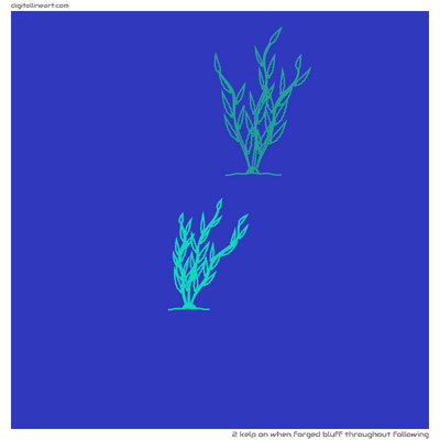 When Forged Bluff throughout Following — Kelp, 2 elements