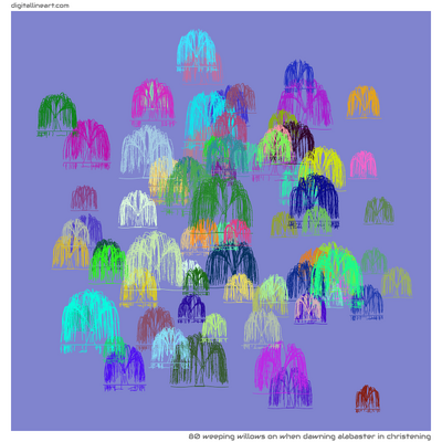 When Dawning Alabaster in Christening — 80 weeping willows