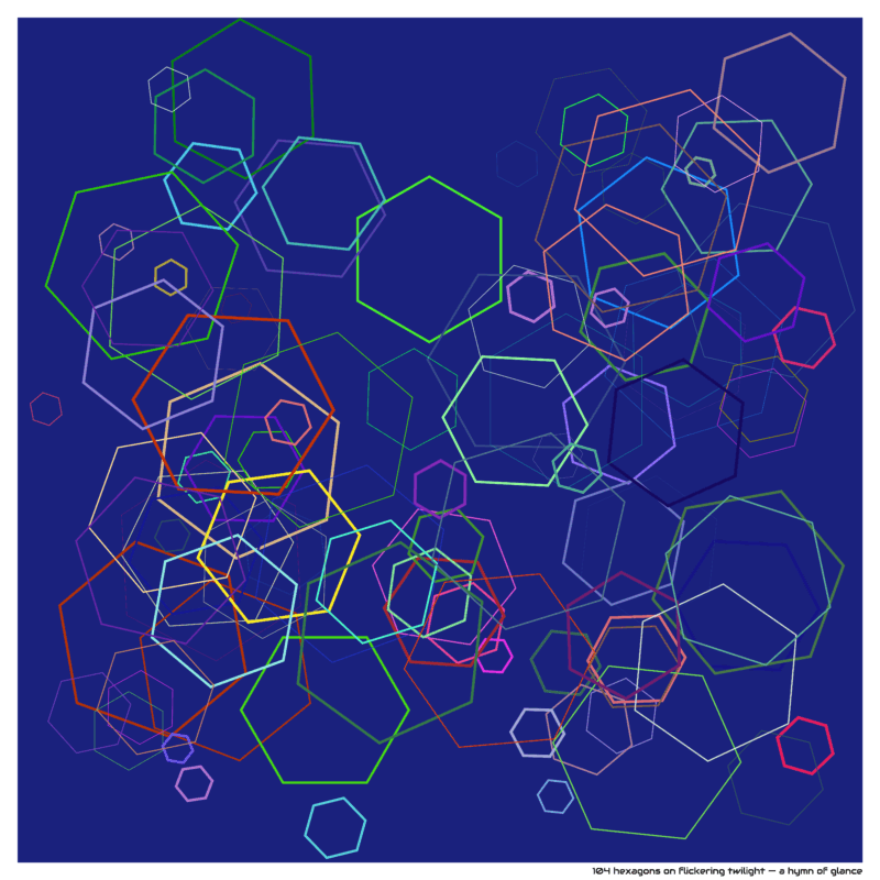 104 hexagons on flickering twilight — a hymn of glance