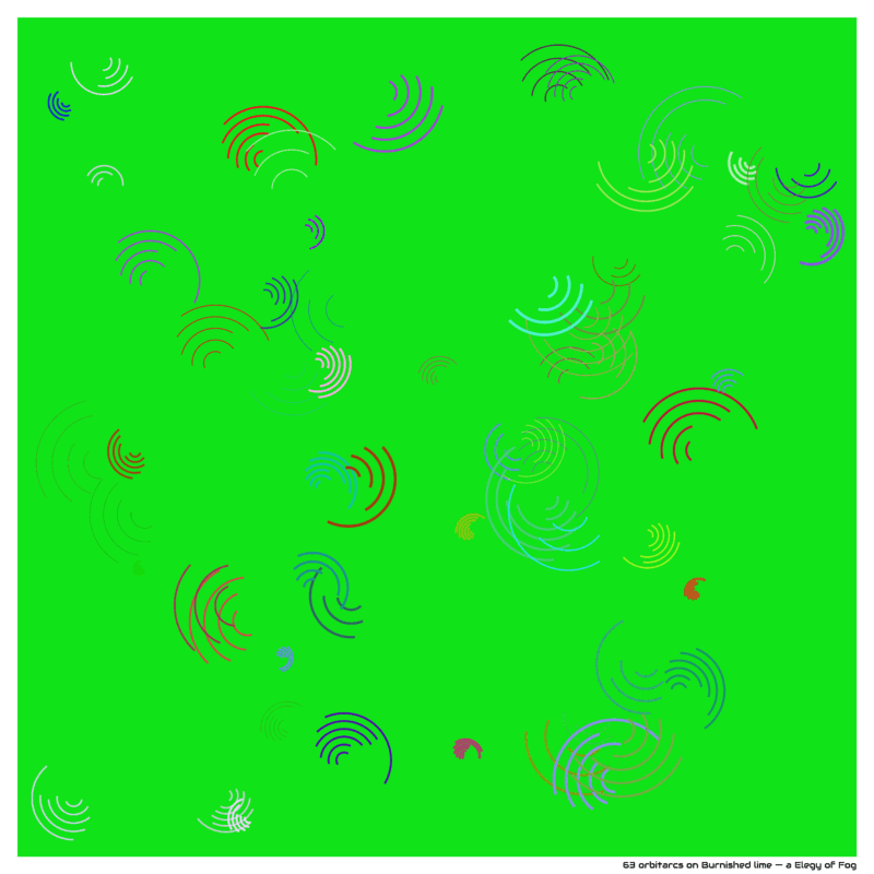 63 orbitarcs on Burnished lime — a Elegy of Fog