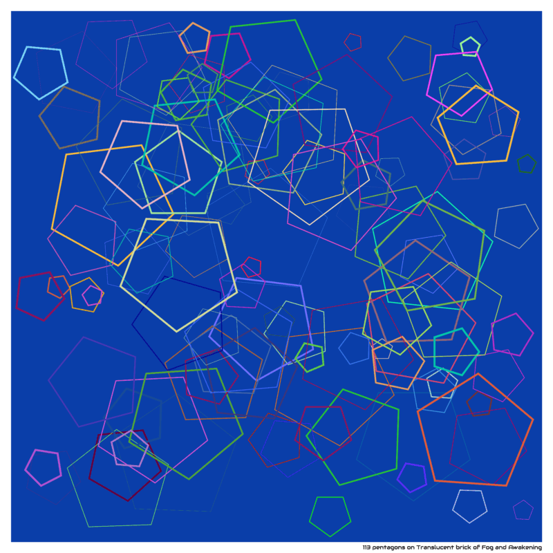 113 pentagons on Translucent brick of Fog and Awakening