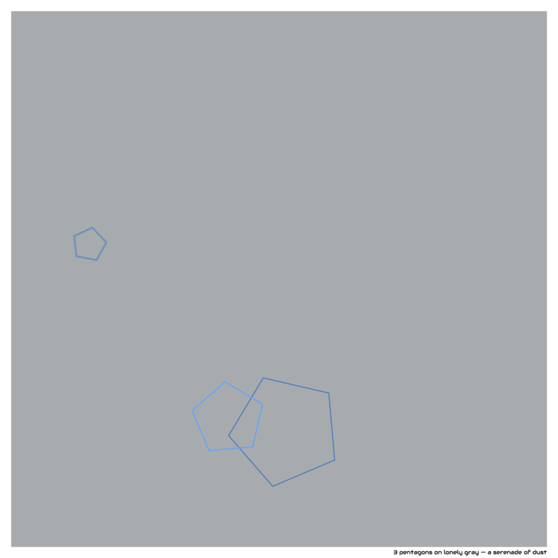 3 pentagons on lonely gray — a serenade of dust