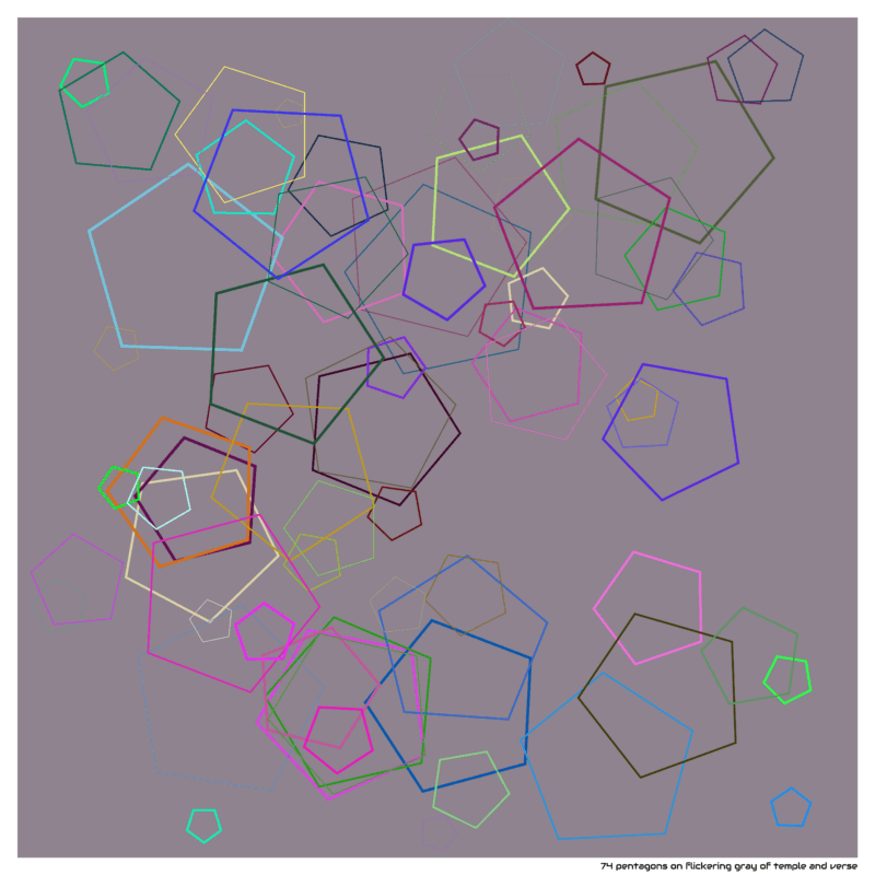 74 pentagons on flickering gray of temple and verse