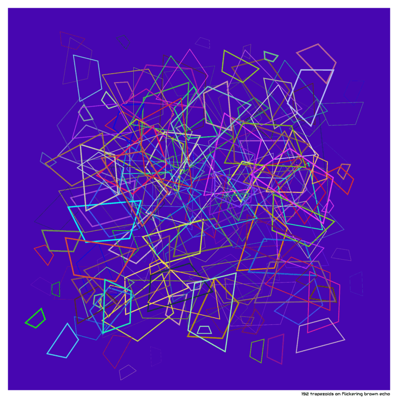 192 trapezoids on flickering brown echo