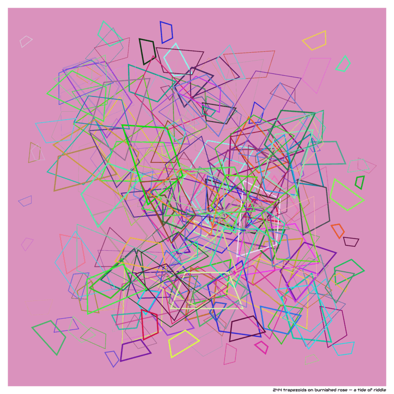 244 trapezoids on burnished rose — a tide of riddle