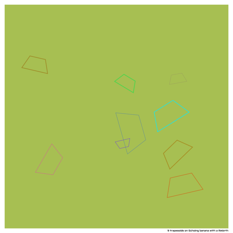 9 trapezoids on Echoing banana with a Rebirth