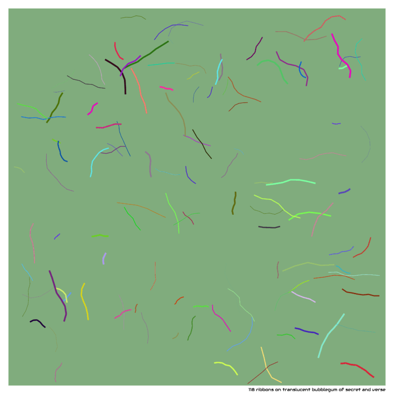 118 ribbons on translucent bubblegum of secret and verse