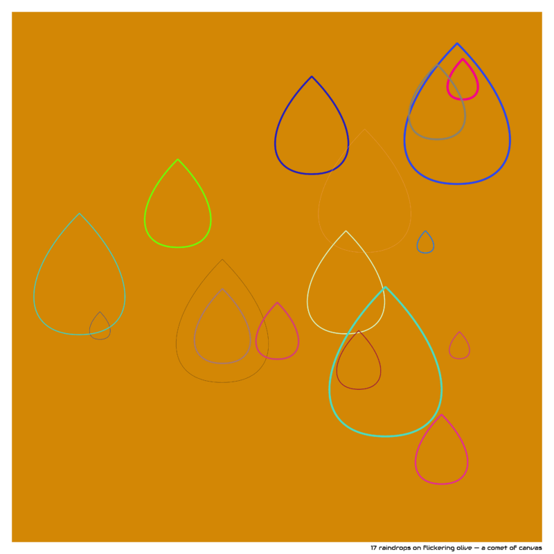 17 raindrops on flickering olive — a comet of canvas