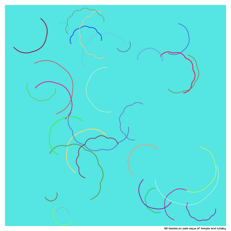 32 blades on pale aqua of temple and lullaby