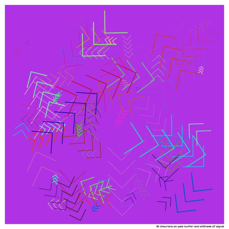 81 chevrons on pale butter and stillness of signal